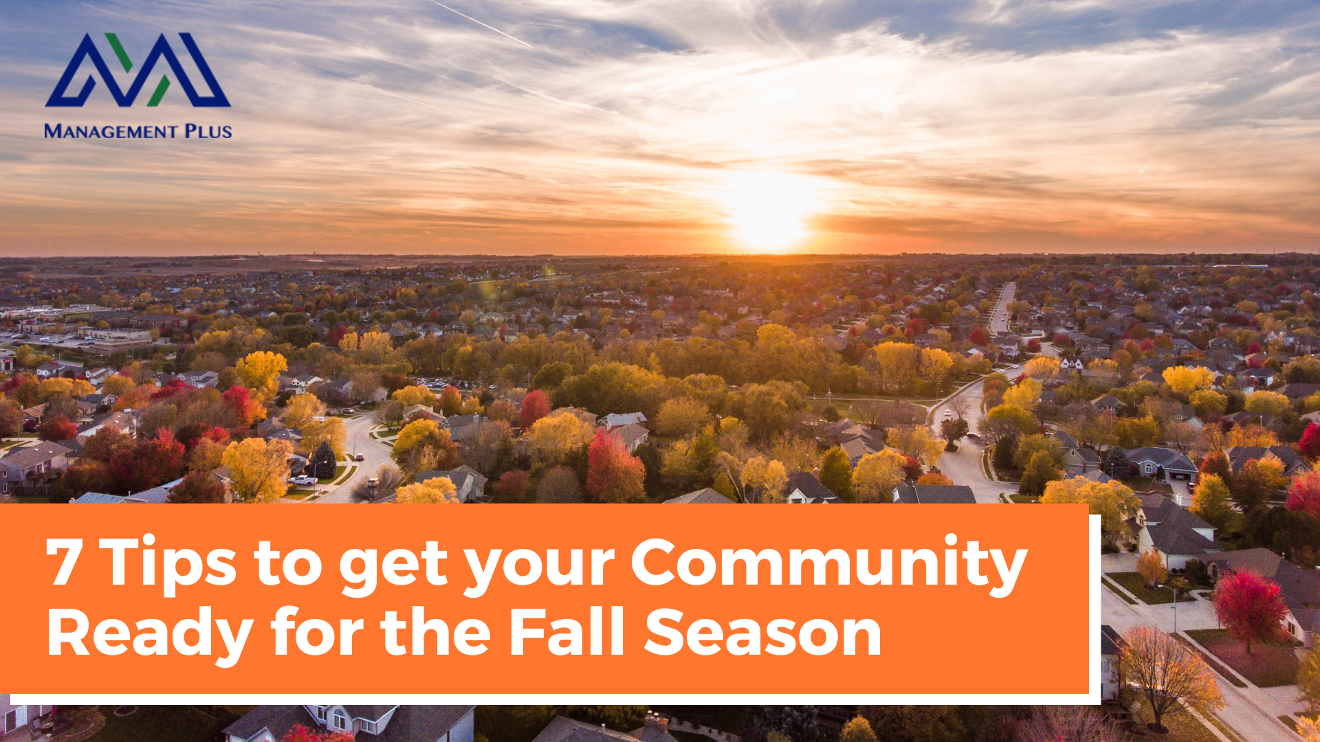 Aerial view of a neighborhood as the sun sets. The text reads, "7 Tips to get your Community Ready for the Fall Season" 